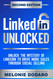 LinkedIn Unlocked: Unlock the Mystery of LinkedIn to Drive More Sales