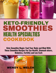 Keto-Friendly Smoothies Health Specialties Cookbook