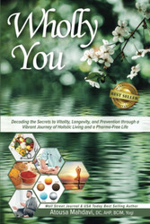 Wholly You: Decoding the Secrets to Vitality Longevity and Prevention