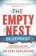 The Empty Nest Blueprint: Plan Pursue and Thrive for the Most
