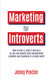 Marketing for Introverts: How to love it plan it and do it so you can