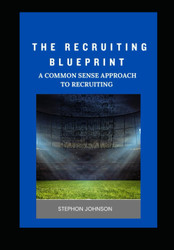 The Recruiting BluePrint: A Common Sense Approach To Recruiting