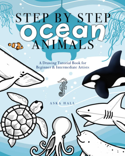 Step By Step Ocean Animals: A Drawing Tutorial Book For Beginner &