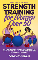 Strength Training for Women over 50 Take a Fun-filled Journey to Tone