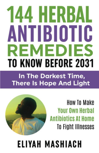 144 Herbal Antibiotic Remedies to Know Before 2031: How to Make Your