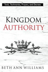 Kingdom Authority: Tools Testimonies Prayers and Decrees