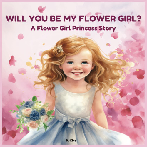 Will You Be My Flower Girl?: a Flower Girl Princess Story