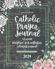 Catholic Prayer Journal 2024: 52 week scripture and reflection