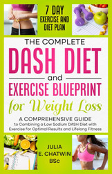 The Complete DASH Diet and Exercise Blueprint for Weight Loss