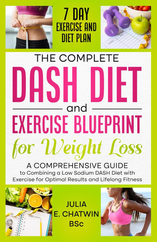 The Complete DASH Diet and Exercise Blueprint for Weight Loss