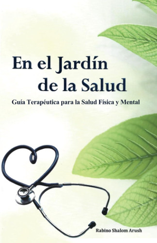En el Jardin de la Salud: Guia Terapeutica para la Salud Fisica y