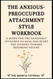 The Anxious-Preoccupied Attachment Style Workbook