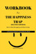WORKBOOK FOR The Happiness Trap