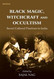 Black Magic Witchcraft and Occultism Secret Cultural Practices in India