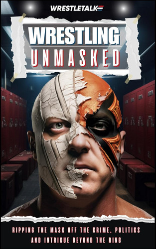 Wrestling Unmasked: Ripping the Mask off the Crime Politics and Wrestling Unmasked: Ripping the Mask off the Crime Politics and
