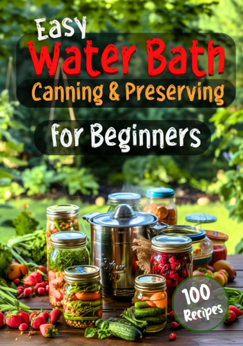 Easy Water Bath Canning & Preserving for Beginners