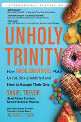Unholy Trinity: How Carbs Sugar & Oils Make Us Fat Sick & Addicted