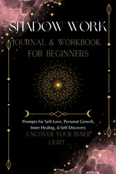 Shadow Work Journal and Workbook For Beginners Uncover Your Inner Light