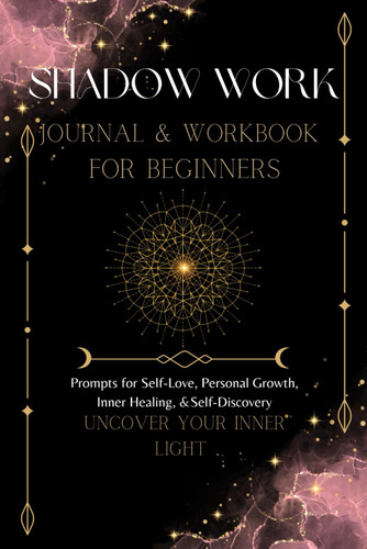 Shadow Work Journal and Workbook For Beginners Uncover Your Inner Light