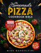 The Homemade Pizza Cookbook Bible