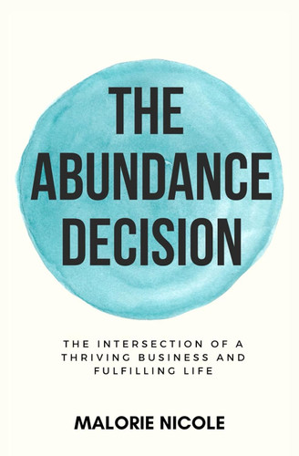The Abundance Decision: The Intersection of a Thriving Business and