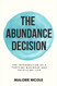 The Abundance Decision: The Intersection of a Thriving Business and