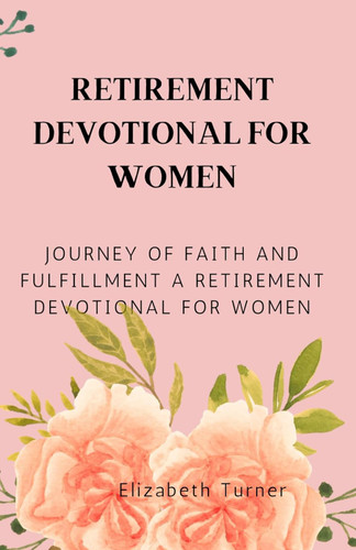 Retirement Devotional for Women: Journey of Faith and Fulfillment A