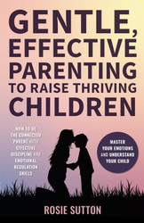Gentle Effective Parenting To Raise Thriving Children