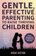 Gentle Effective Parenting To Raise Thriving Children