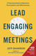 Lead Engaging Meetings: A Practical Guide to Maximize Participation