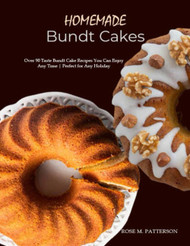 Homemade Bundt Cakes: Over 90 Taste Bundt Cake Recipes You Can Enjoy