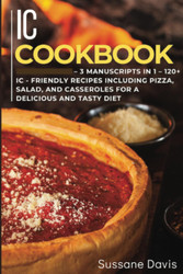 IC Cookbook: 3 Manuscripts in 1 - 120+ IC - friendly recipes