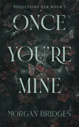 Once You're Mine: A Dark Stalker Romance (Possessing Her)