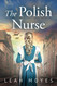 The Polish Nurse: A WW2 Historical Fiction Novel