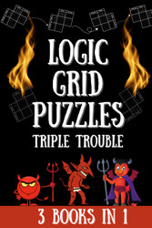Logic Grid Puzzles Triple Trouble: 150 Devilishly Fun Puzzles