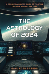 The Astrology of 2024: A Cosmic Navigator Guide to Piloting the Once