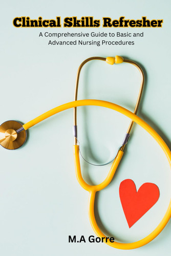 Clinical Skills Refresher: A Comprehensive Guide to Basic and