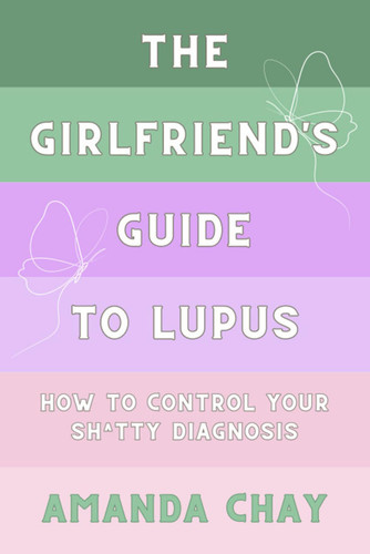 The Girlfriend's Guide to Lupus: How to Take Control of a Sh*tty