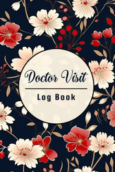 Doctor Visit Log Book: Manage and Record Your Personal Medical