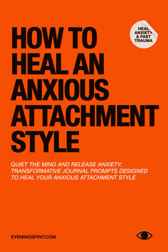 How To Heal An Anxious Attachment Style: A Self Therapy Journal to