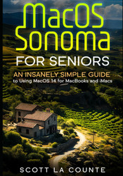 MacOS Sonoma for Seniors: An Insanely Simple Guide to Using macOS 14