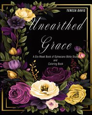 Unearthed Grace: A Six-Week Book of Ephesians Bible Study and