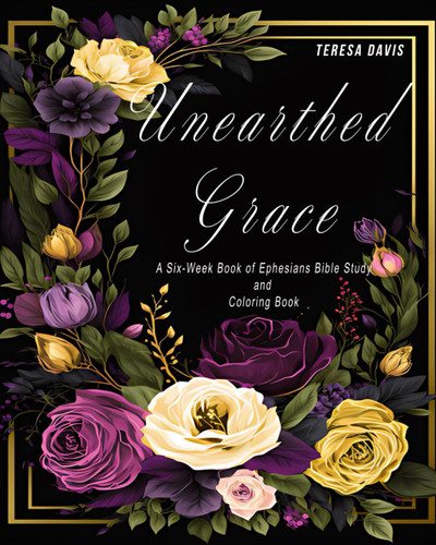 Unearthed Grace: A Six-Week Book of Ephesians Bible Study and