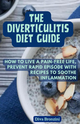 The Diverticulitis Diet Guide: How to live a Pain-Free Life Prevent