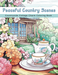 Peaceful Country Scenes Countryside Cottage Charm Coloring Book