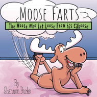 Moose Farts: The Moose Who Let Loose From His Caboose