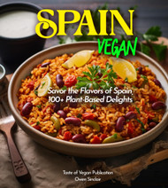 Spain Vegan Cookbook: Espana the Vegan Way - 100+ Plant-Based