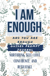 I Am Enough and You Are Enough - Unique Prompts for Young Amazing