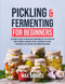 Pickling and Fermenting for Beginners