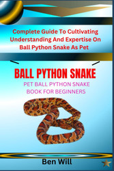 Ball Python Snake Pet Ball Python Snake Book for Beginners